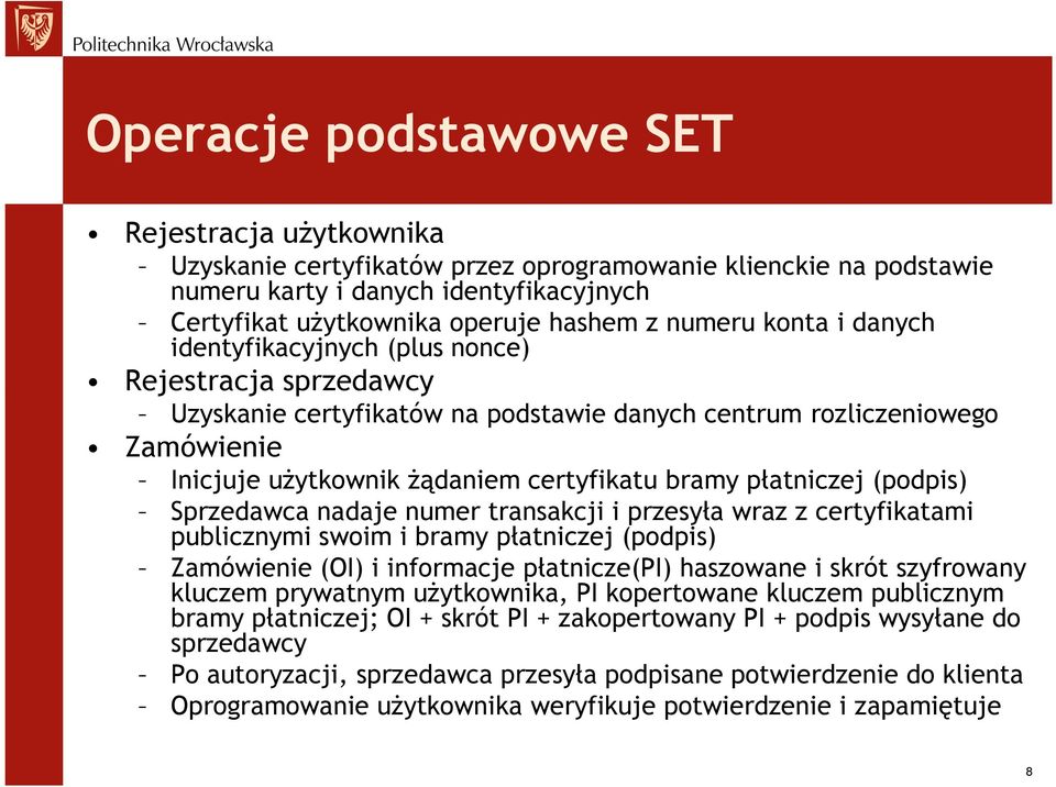 bramy płatniczej (podpis) Sprzedawca nadaje numer transakcji i przesyła wraz z certyfikatami publicznymi swoim i bramy płatniczej (podpis) Zamówienie (OI) i informacje płatnicze(pi) haszowane i skrót