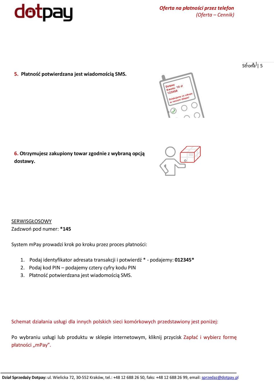 Podaj identyfikator adresata transakcji i potwierdź * - podajemy: 012345* 2. Podaj kod PIN podajemy cztery cyfry kodu PIN 3.