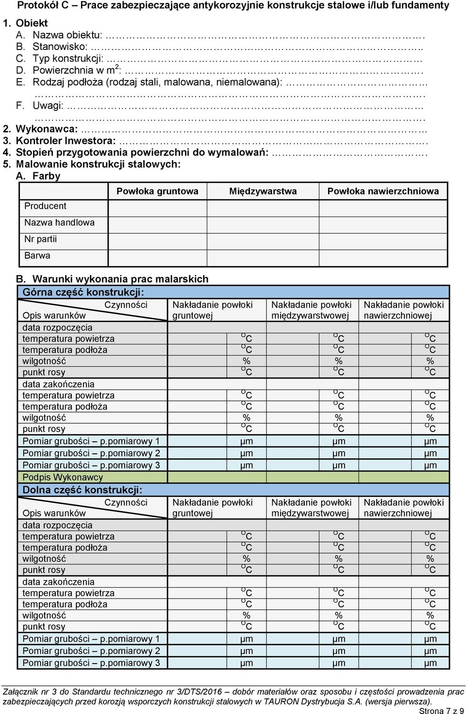 Farby Producent Nazwa handlowa Nr partii Barwa Powłoka gruntowa Międzywarstwa Powłoka nawierzchniowa B.