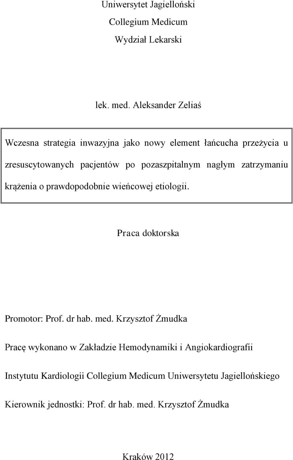 nagłym zatrzymaniu krążenia o prawdopodobnie wieńcowej etiologii. Praca doktorska Promotor: Prof. dr hab. med.