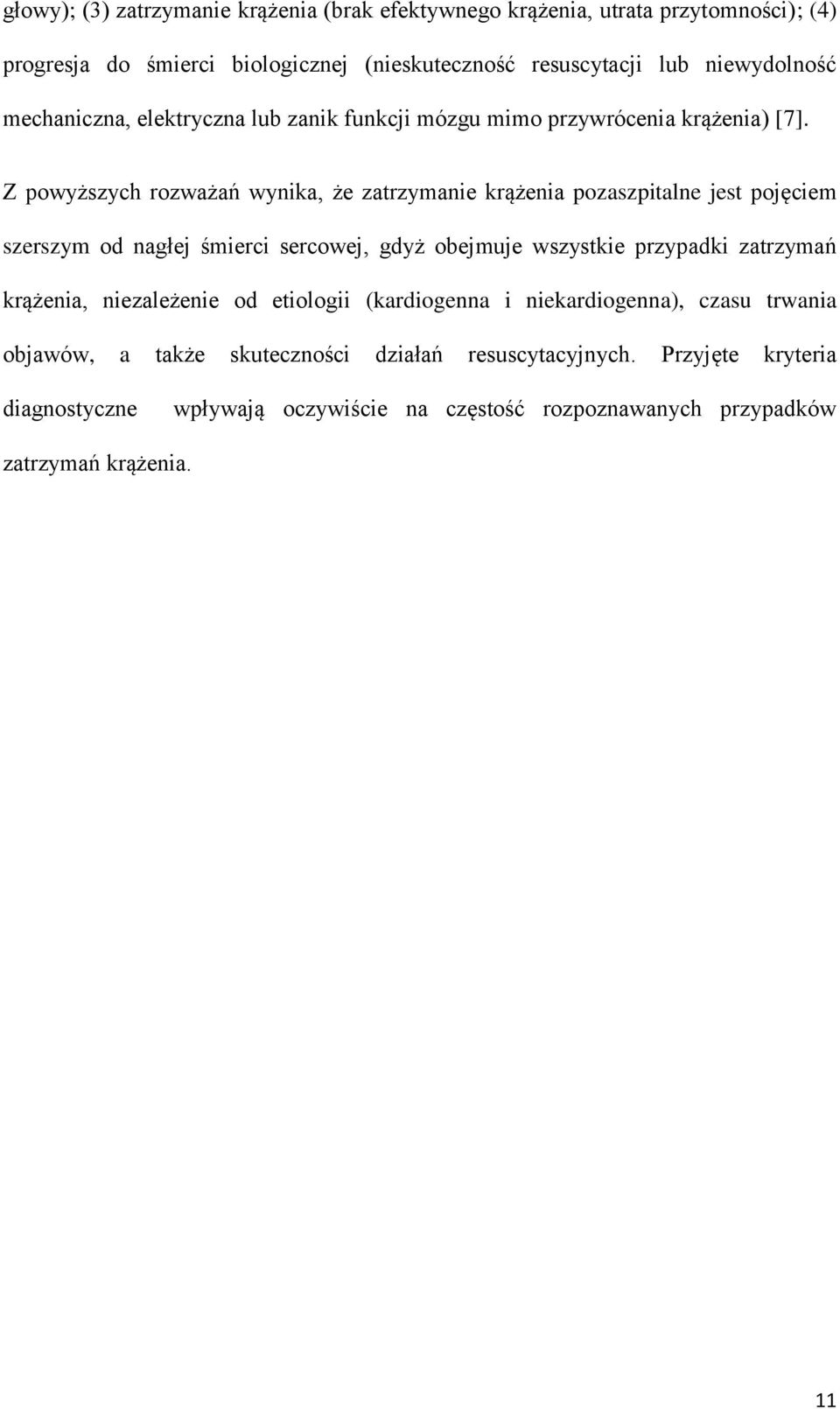 Z powyższych rozważań wynika, że zatrzymanie krążenia pozaszpitalne jest pojęciem szerszym od nagłej śmierci sercowej, gdyż obejmuje wszystkie przypadki zatrzymań