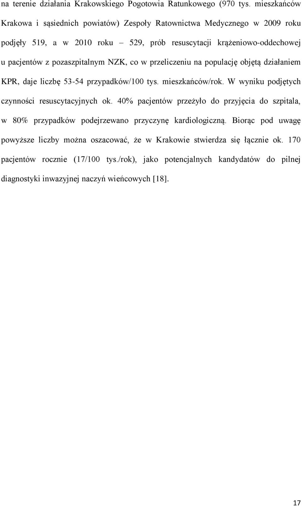 pozaszpitalnym NZK, co w przeliczeniu na populację objętą działaniem KPR, daje liczbę 53-54 przypadków/100 tys. mieszkańców/rok. W wyniku podjętych czynności resuscytacyjnych ok.