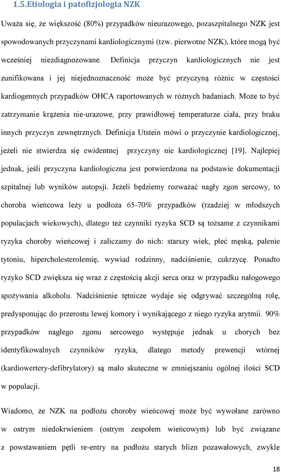 Definicja przyczyn kardiologicznych nie jest zunifikowana i jej niejednoznaczność może być przyczyną różnic w częstości kardiogennych przypadków OHCA raportowanych w różnych badaniach.