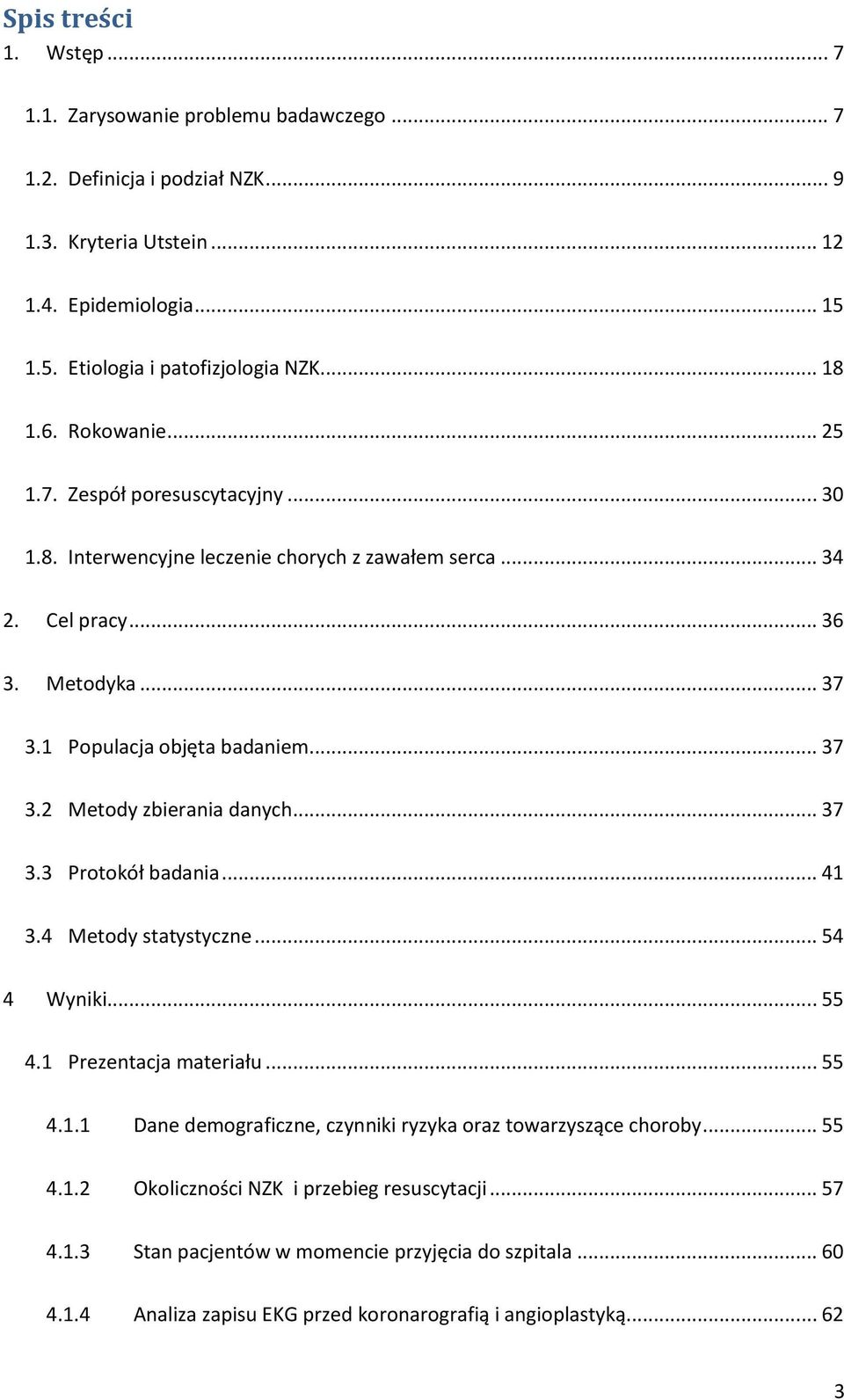 .. 37 3.3 Protokół badania... 41 3.4 Metody statystyczne... 54 4 Wyniki... 55 4.1 Prezentacja materiału... 55 4.1.1 Dane demograficzne, czynniki ryzyka oraz towarzyszące choroby... 55 4.1.2 Okoliczności NZK i przebieg resuscytacji.