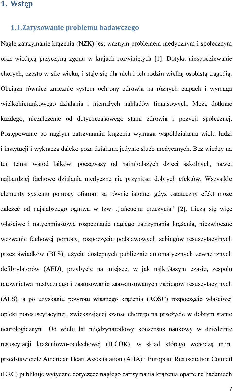 Obciąża również znacznie system ochrony zdrowia na różnych etapach i wymaga wielkokierunkowego działania i niemałych nakładów finansowych.