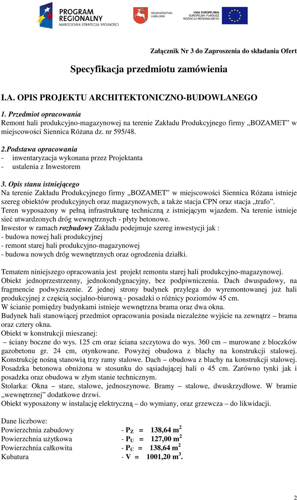 Podstawa opracowania - inwentaryzacja wykonana przez Projektanta - ustalenia z Inwestorem 3.