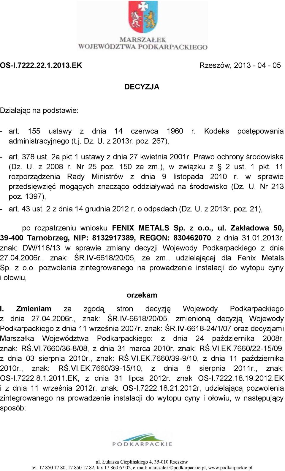 11 rozporządzenia Rady Ministrów z dnia 9 listopada 2010 r. w sprawie przedsięwzięć mogących znacząco oddziaływać na środowisko (Dz. U. Nr 213 poz. 1397), - art. 43 ust. 2 z dnia 14 grudnia 2012 r.