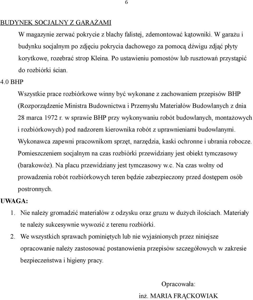 0 BHP Wszystkie prace rozbiórkowe winny być wykonane z zachowaniem przepisów BHP (Rozporządzenie Ministra Budownictwa i Przemysłu Materiałów Budowlanych z dnia 28 marca 1972 r.