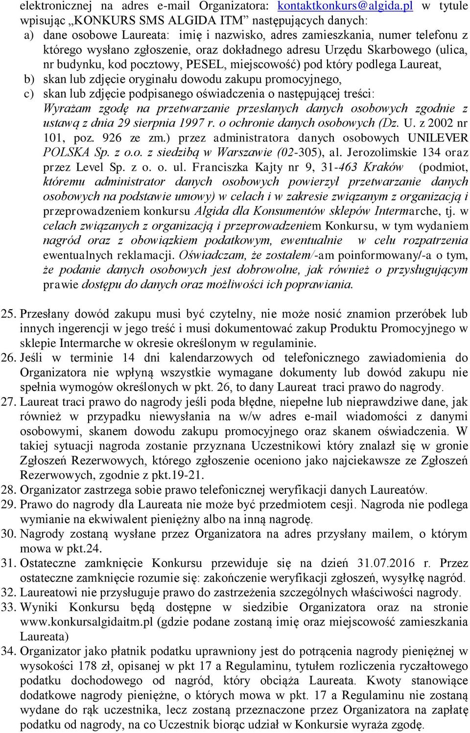 Urzędu Skarbowego (ulica, nr budynku, kod pocztowy, PESEL, miejscowość) pod który podlega Laureat, b) skan lub zdjęcie oryginału dowodu zakupu promocyjnego, c) skan lub zdjęcie podpisanego