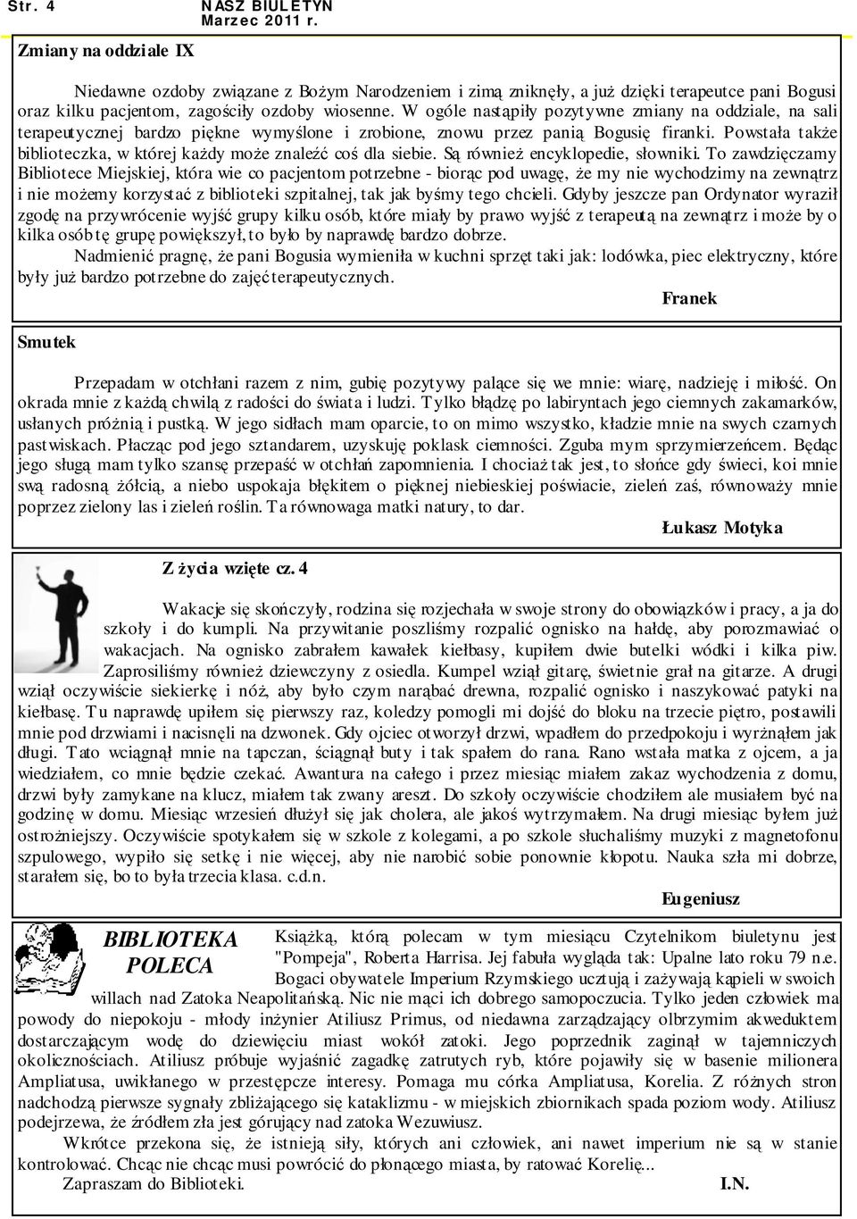 W ogóle nastąpiły pozytywne zmiany na oddziale, na sali terapeutycznej bardzo piękne wymyślone i zrobione, znowu przez panią Bogusię firanki.