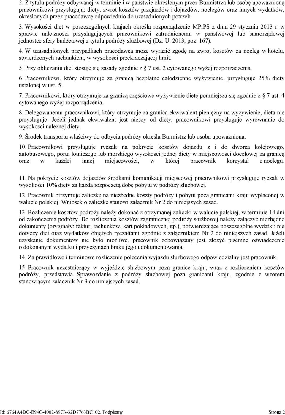 w sprawie nale żności przysługujących pracownikowi zatrudnionemu w państwowej lub samorządowej jednostce sfery budżetowej z tytułu podróży służbowej (Dz. U. 2013, poz. 167). 4.