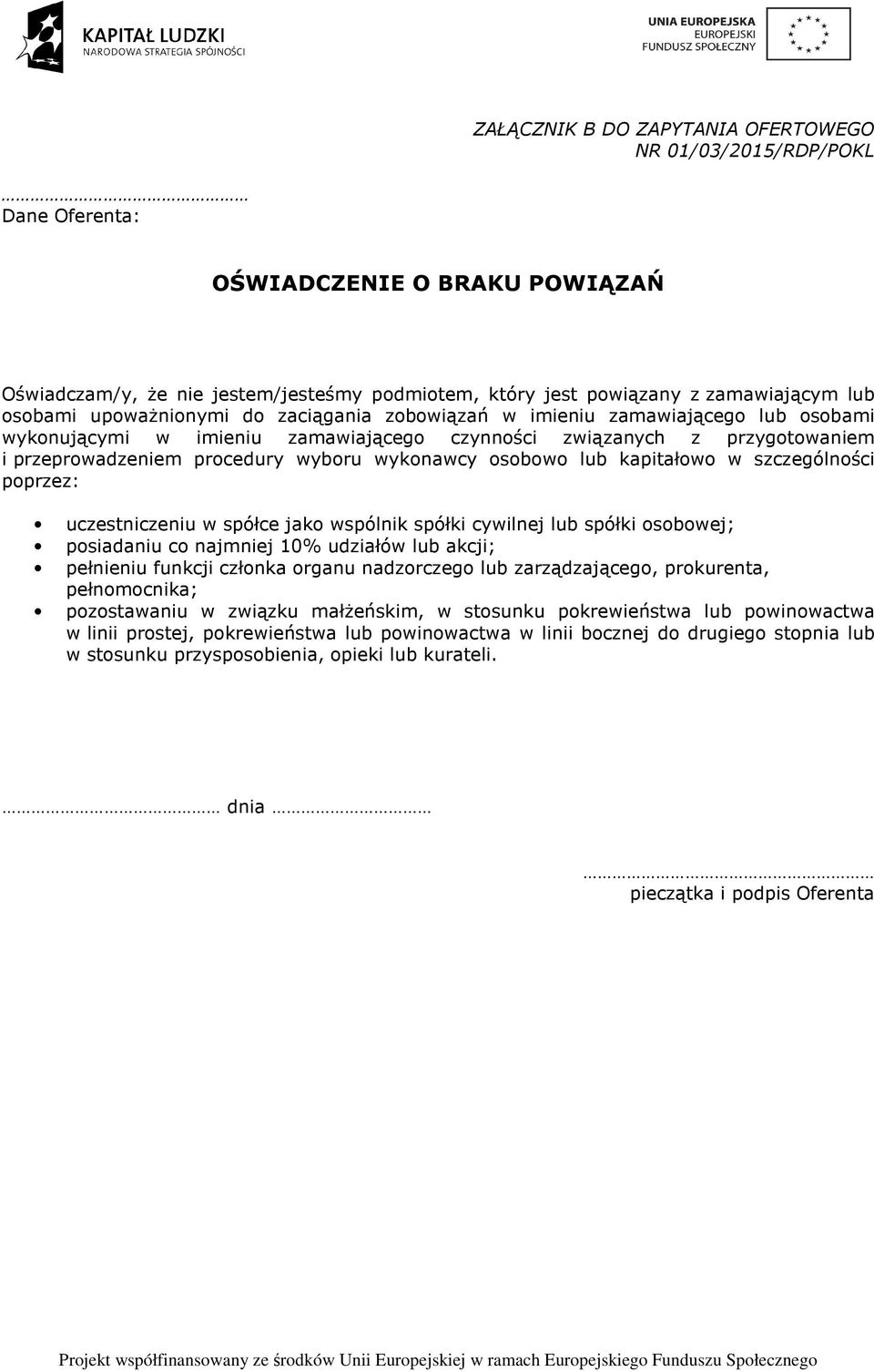 osobowo lub kapitałowo w szczególności poprzez: uczestniczeniu w spółce jako wspólnik spółki cywilnej lub spółki osobowej; posiadaniu co najmniej 10% udziałów lub akcji; pełnieniu funkcji członka