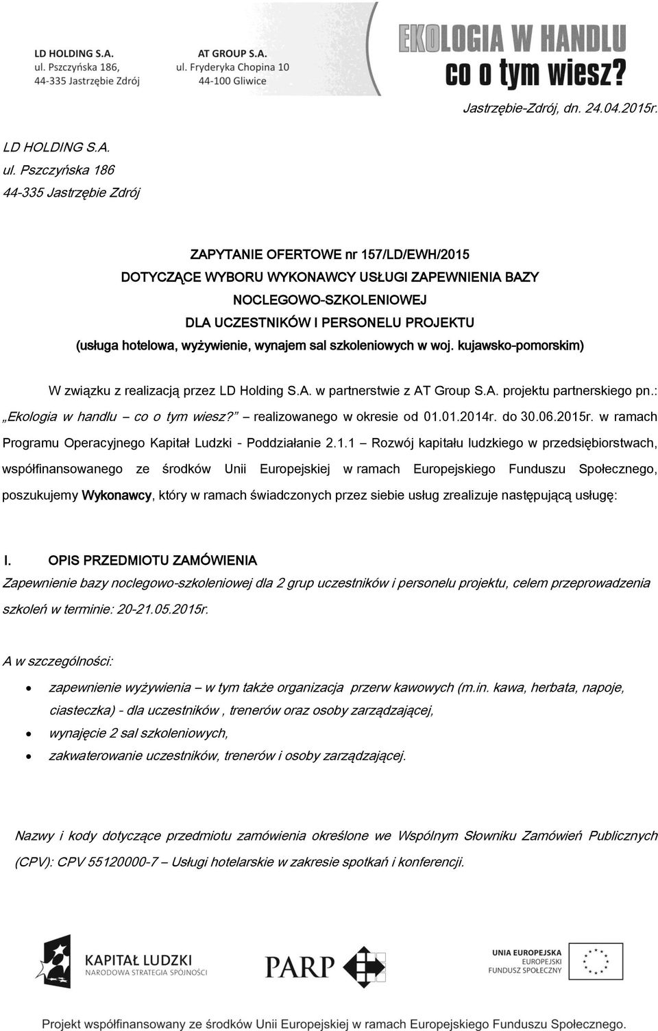 hotelowa, wyżywienie, wynajem sal szkoleniowych w woj. kujawsko-pomorskim) W związku z realizacją przez LD Holding S.A. w partnerstwie z AT Group S.A. projektu partnerskiego pn.