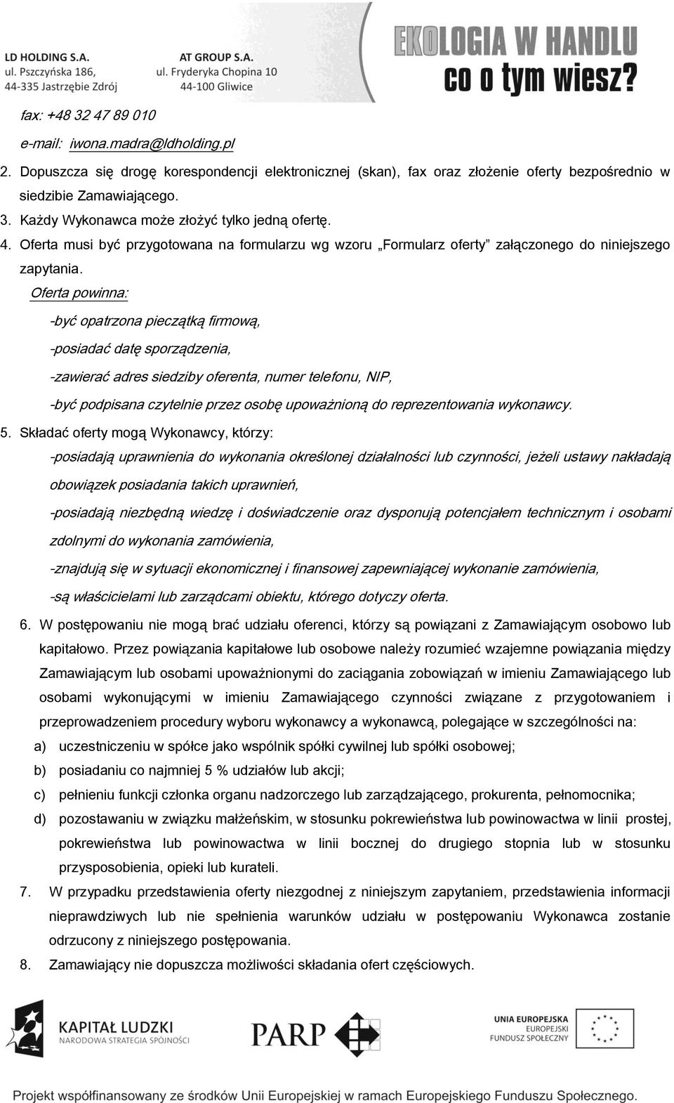 Oferta powinna: -być opatrzona pieczątką firmową, -posiadać datę sporządzenia, -zawierać adres siedziby oferenta, numer telefonu, NIP, -być podpisana czytelnie przez osobę upoważnioną do