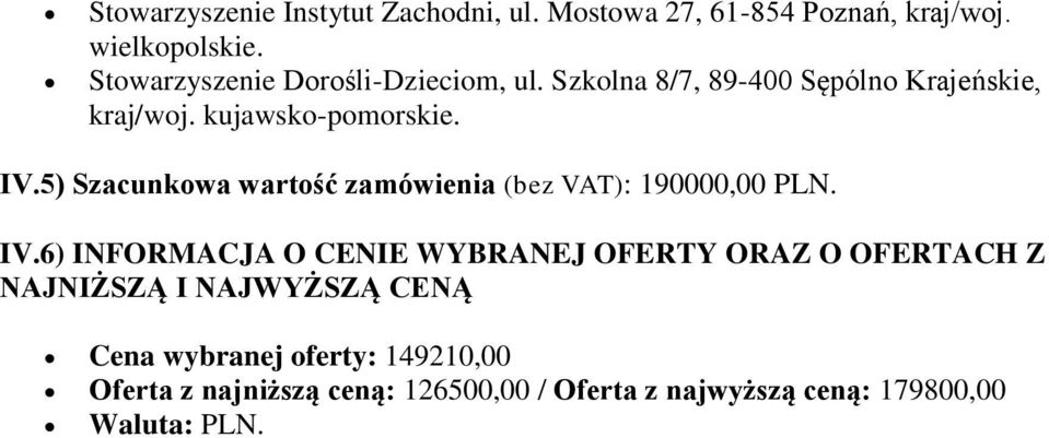 5) Szacunkowa wartość zamówienia (bez VAT): 190000,00 PLN. IV.