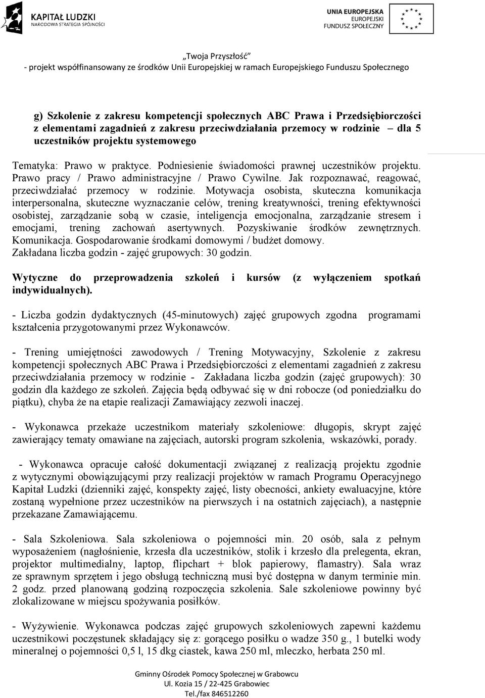 Motywacja osobista, skuteczna komunikacja interpersonalna, skuteczne wyznaczanie celów, trening kreatywności, trening efektywności osobistej, zarządzanie sobą w czasie, inteligencja emocjonalna,