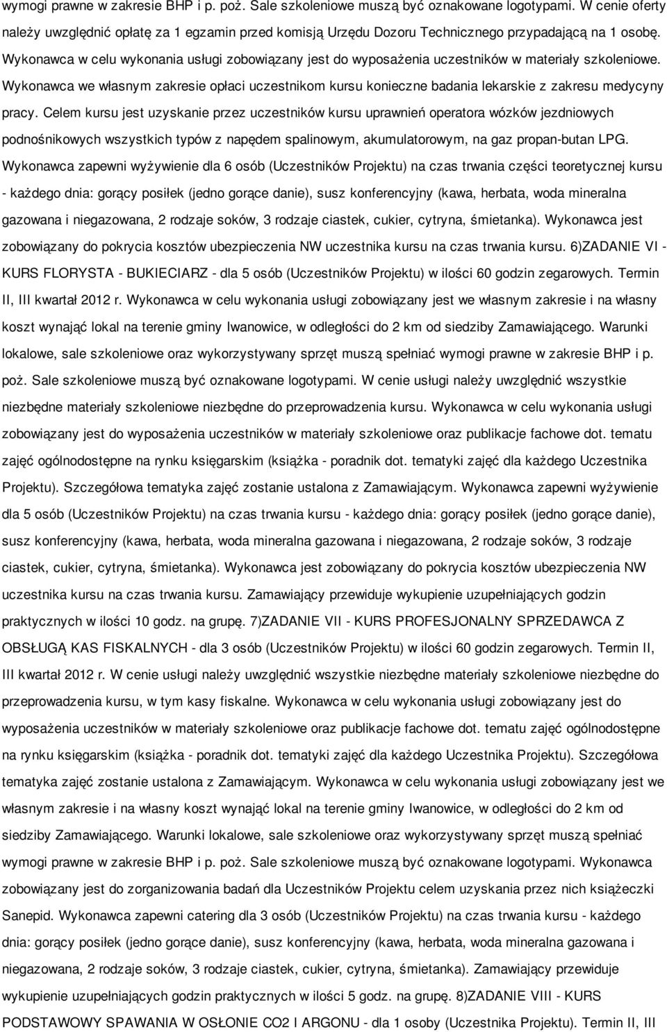 Wykonawca w celu wykonania usługi zobowiązany jest do wyposażenia uczestników w materiały szkoleniowe.