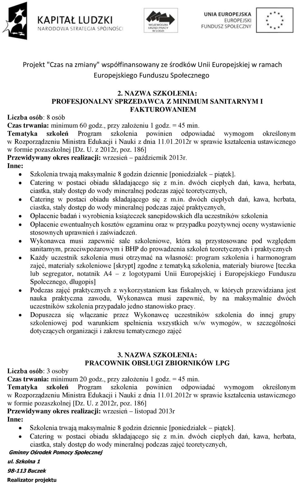 Opłacenie badań i wyrobienia książeczek sanepidowskich dla uczestników szkolenia Podczas zajęć praktycznych z wykorzystaniem kas fiskalnych, w których przewidziana jest nauka