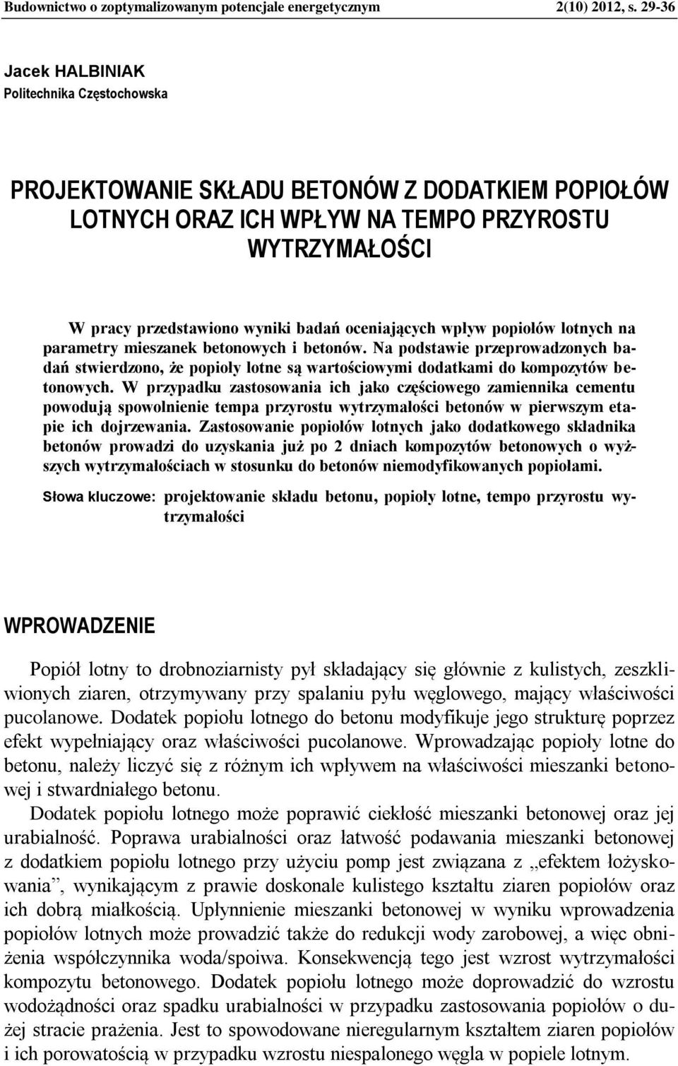 wpływ popiołów lotnych na parametry mieszanek betonowych i betonów. Na podstawie przeprowadzonych badań stwierdzono, że popioły lotne są wartościowymi dodatkami do kompozytów betonowych.