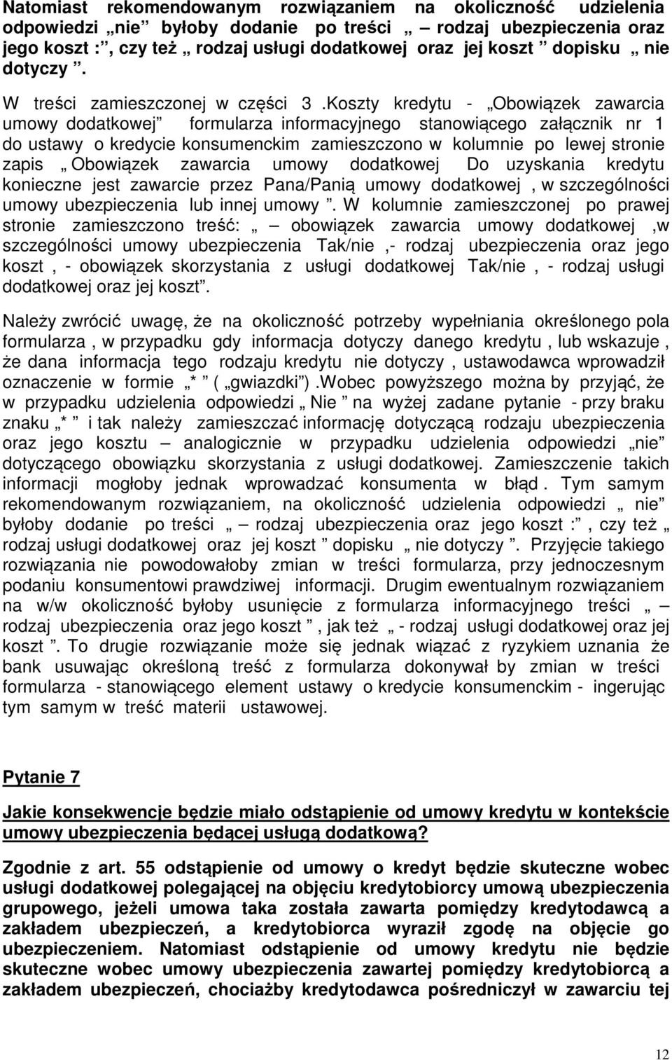 Koszty kredytu - Obowiązek zawarcia umowy dodatkowej formularza informacyjnego stanowiącego załącznik nr 1 do ustawy o kredycie konsumenckim zamieszczono w kolumnie po lewej stronie zapis Obowiązek