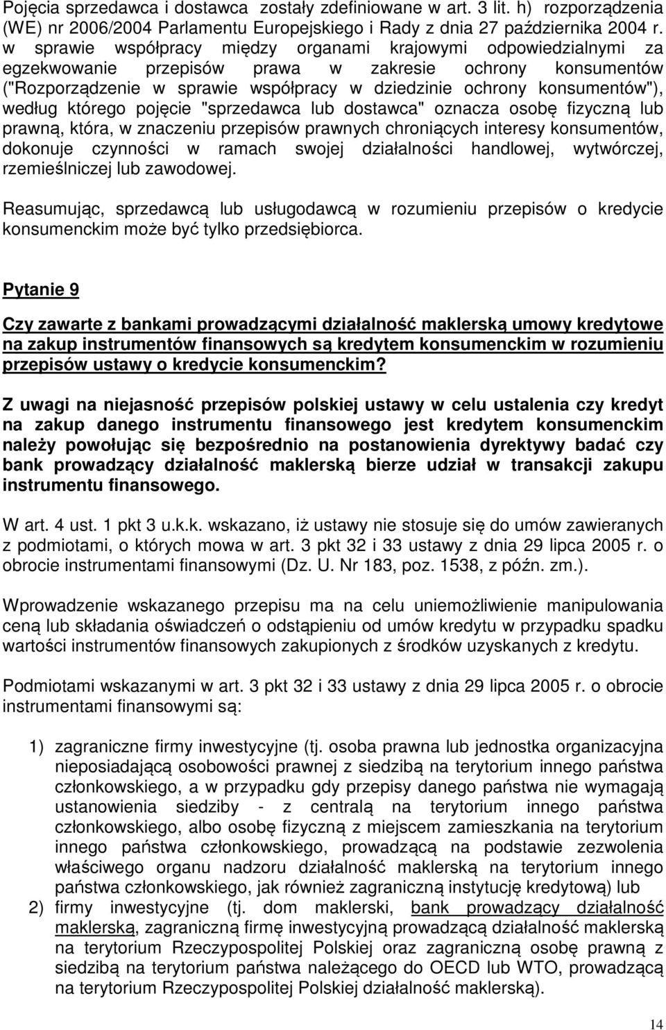 konsumentów"), według którego pojęcie "sprzedawca lub dostawca" oznacza osobę fizyczną lub prawną, która, w znaczeniu przepisów prawnych chroniących interesy konsumentów, dokonuje czynności w ramach