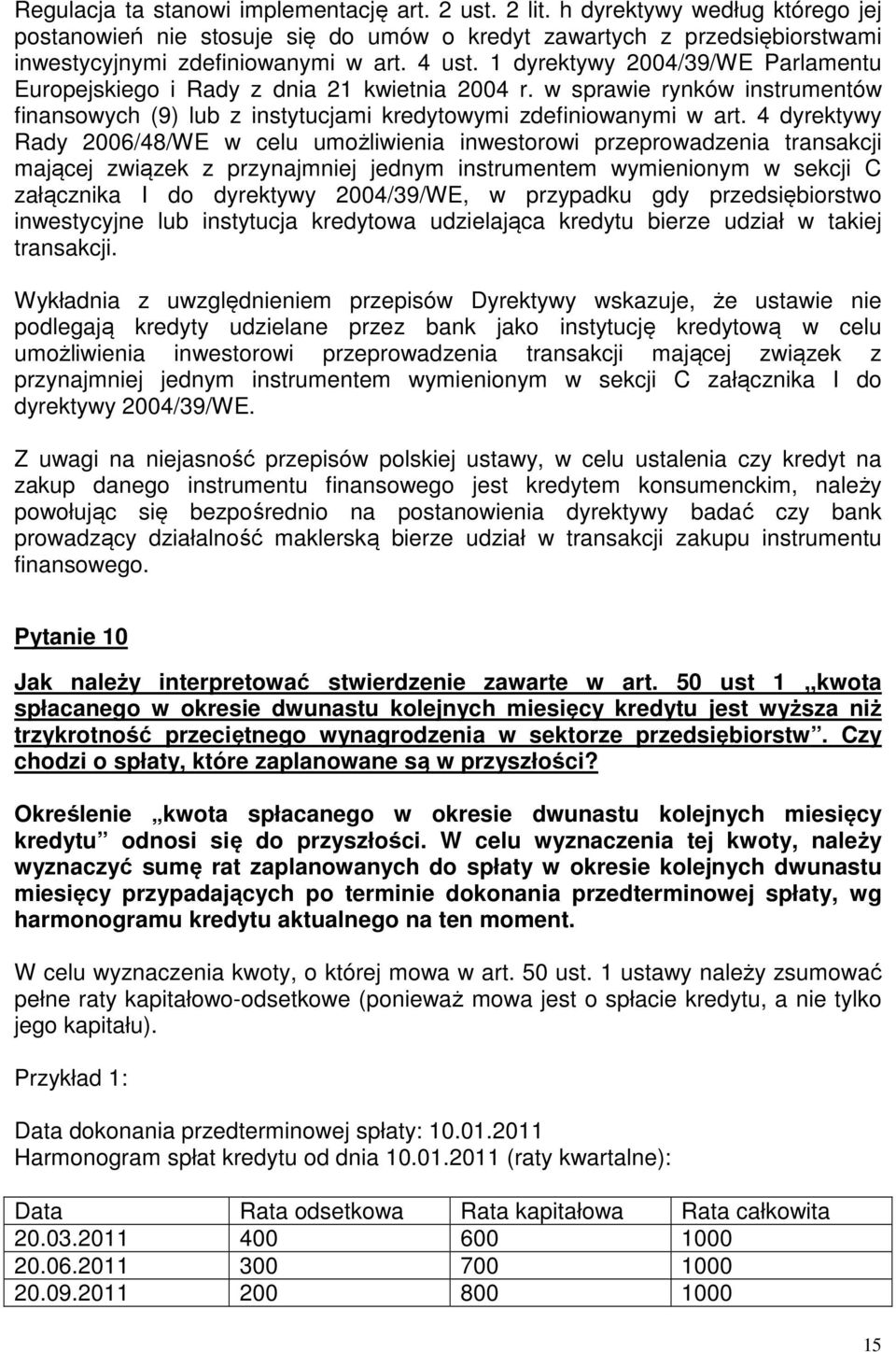 4 dyrektywy Rady 2006/48/WE w celu umożliwienia inwestorowi przeprowadzenia transakcji mającej związek z przynajmniej jednym instrumentem wymienionym w sekcji C załącznika I do dyrektywy 2004/39/WE,