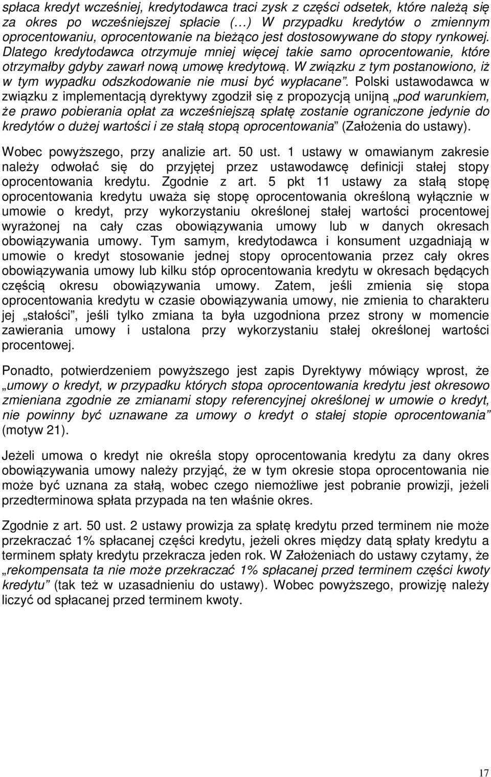 W związku z tym postanowiono, iż w tym wypadku odszkodowanie nie musi być wypłacane.