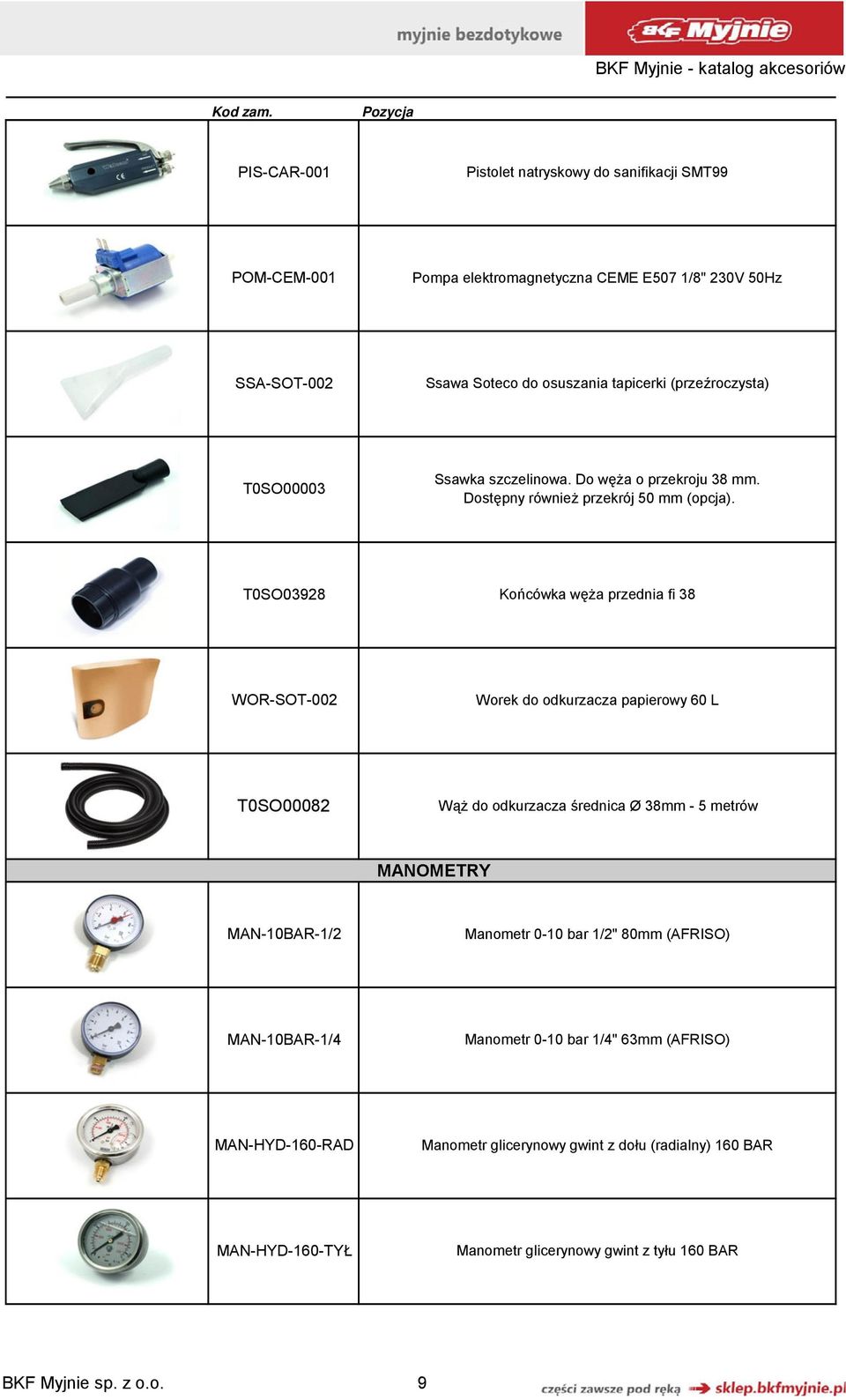 T0SO03928 Końcówka węża przednia fi 38 WOR-SOT-002 Worek do odkurzacza papierowy 60 L T0SO00082 Wąż do odkurzacza średnica Ø 38mm - 5 metrów MANOMETRY MAN-10BAR-1/2