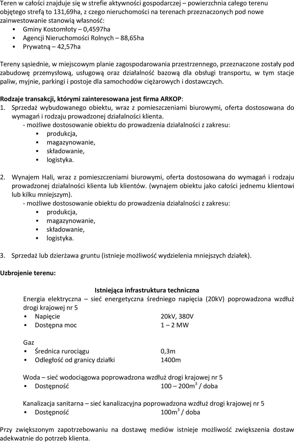 zabudowę przemysłową, usługową oraz działalność bazową dla obsługi transportu, w tym stacje paliw, myjnie, parkingi i postoje dla samochodów ciężarowych i dostawczych.