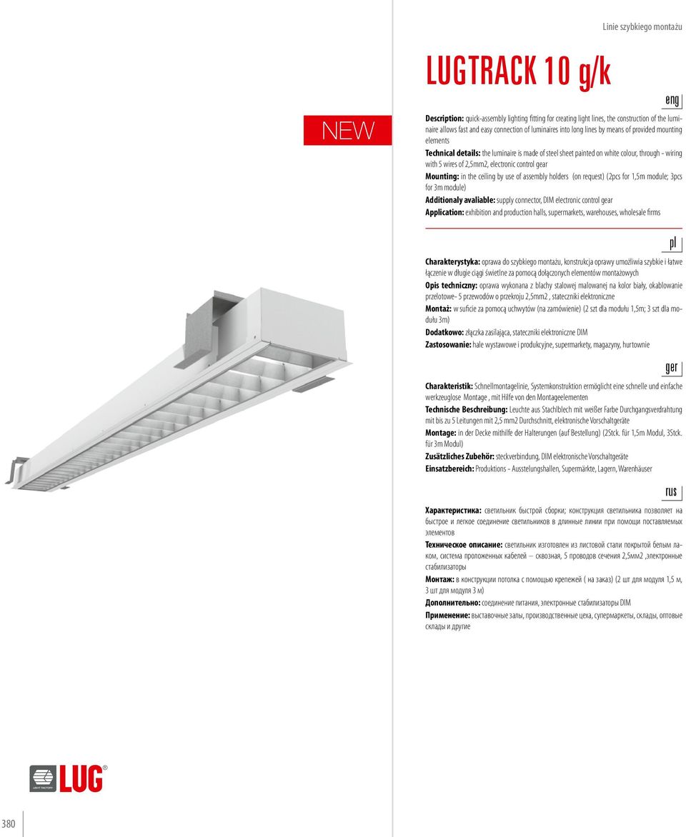 gear Mounting: in the ceiling by use of assembly holders (on request) (2pcs for 1,5m module; 3pcs for 3m module) Additionaly avaliable: supply connector, DIM electronic control gear Application: