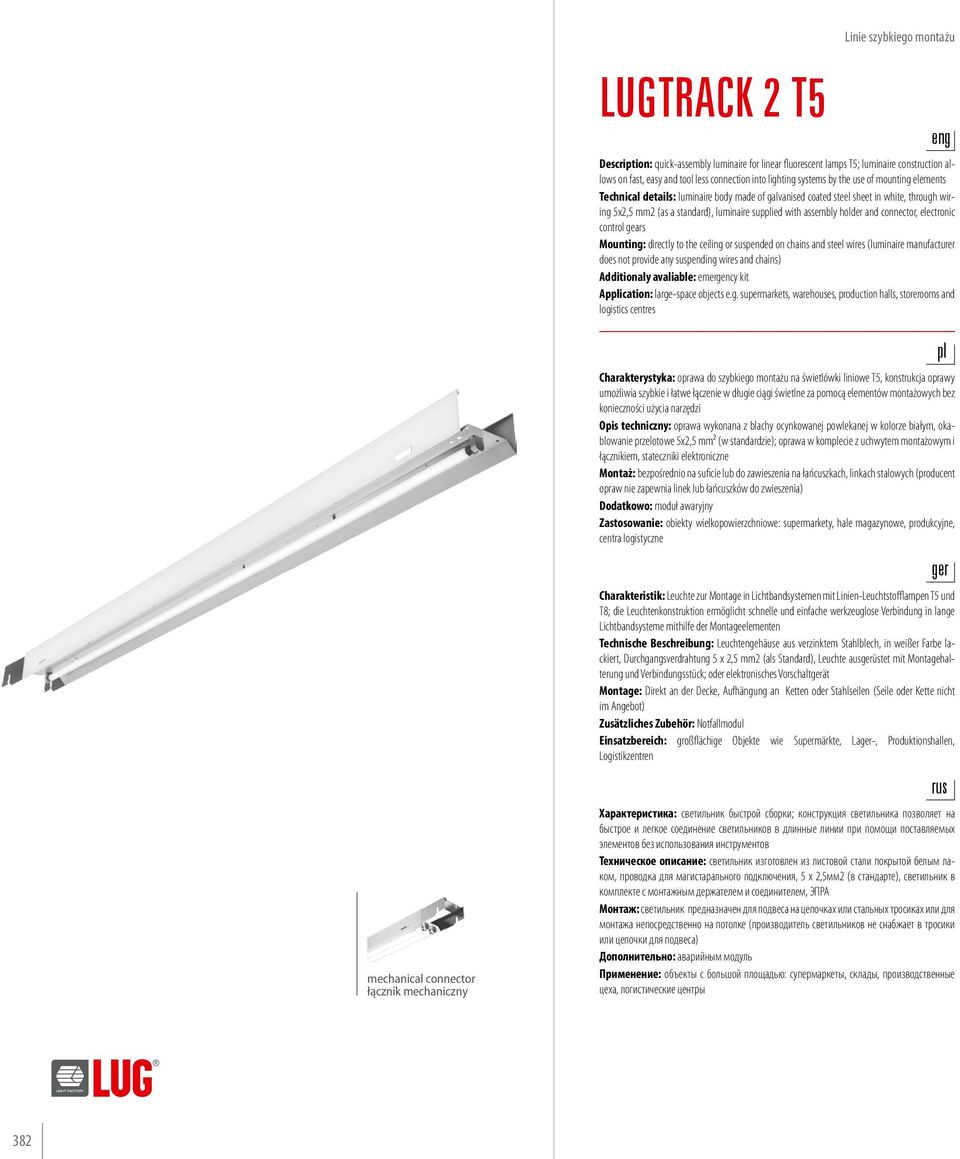 holder and connector, electronic control gears Mounting: directly to the ceiling or suspended on chains and steel wires (luminaire manufacturer does not provide any suspending wires and chains)