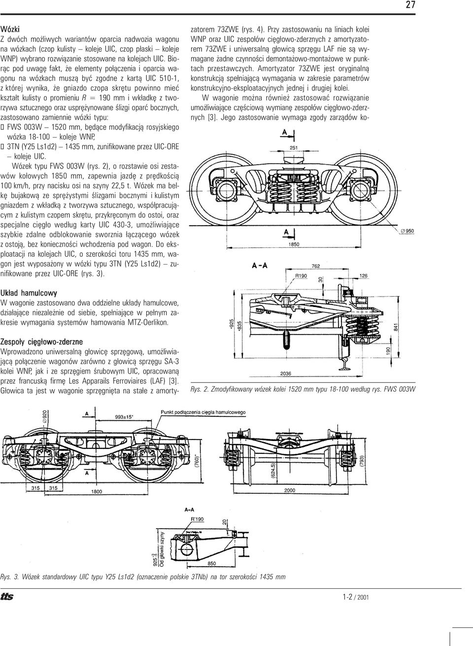 mm i wk³adkê z tworzywa sztucznego oraz usprê ynowane œlizgi oparæ bocznych, zastosowano zamiennie wózki typu: FWS 003W 1520 mm, bêd¹ce modyfikacj¹ rosyjskiego wózka 18-100 koleje WNP, 3TN (Y25