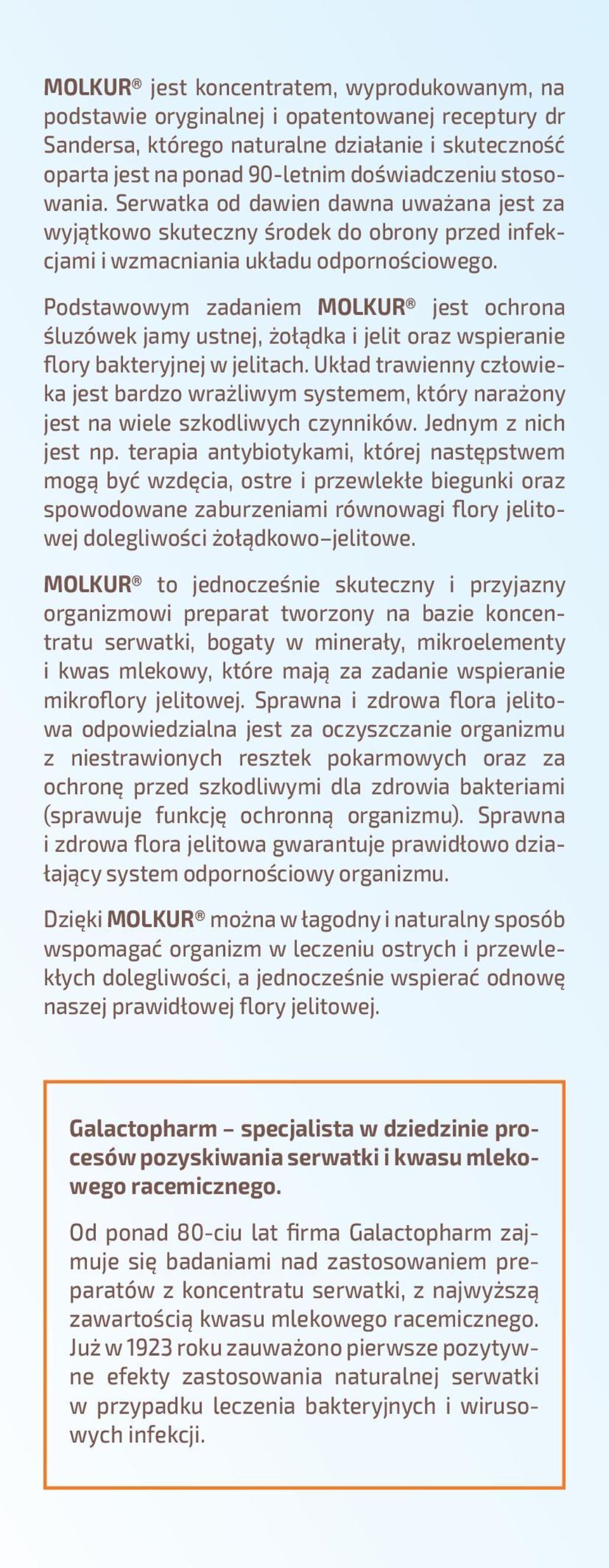 Podstawowym zadaniem MOLKUR jest ochrona śluzówek jamy ustnej, żołądka i jelit oraz wspieranie flory bakteryjnej w jelitach.