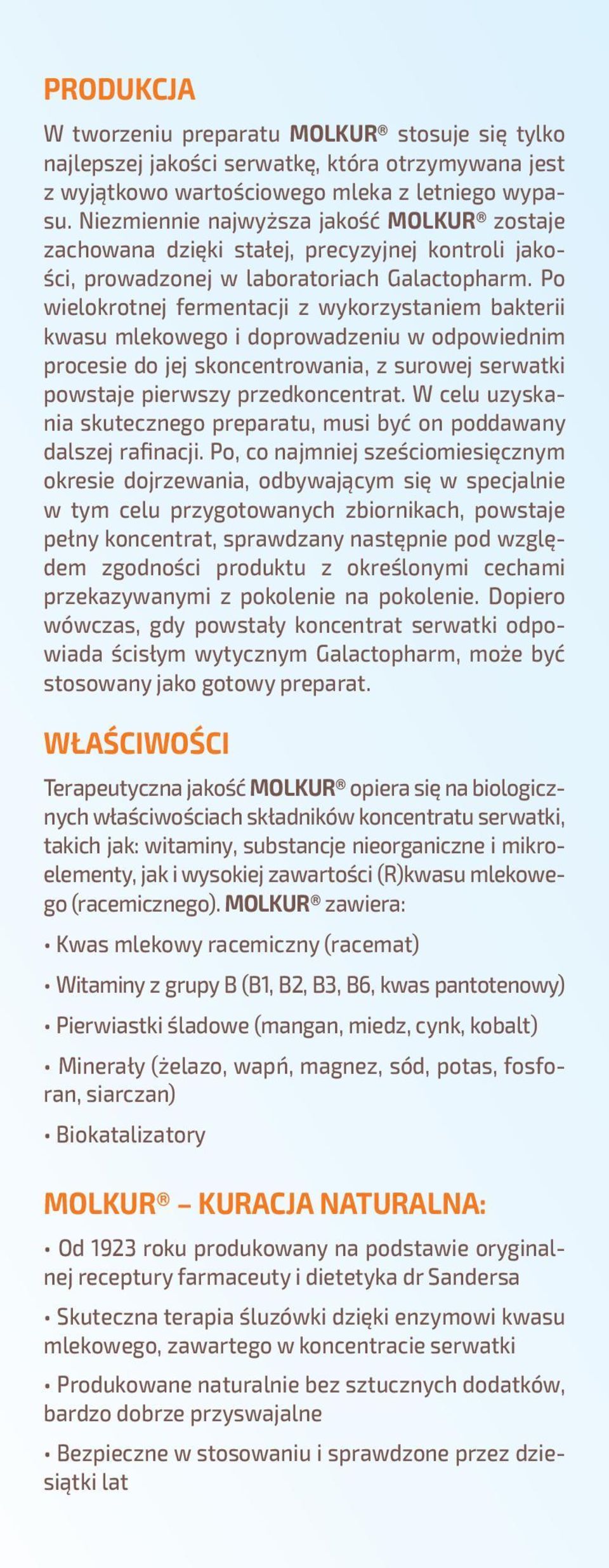 Po wielokrotnej fermentacji z wykorzystaniem bakterii kwasu mlekowego i doprowadzeniu w odpowiednim procesie do jej skoncentrowania, z surowej serwatki powstaje pierwszy przedkoncentrat.