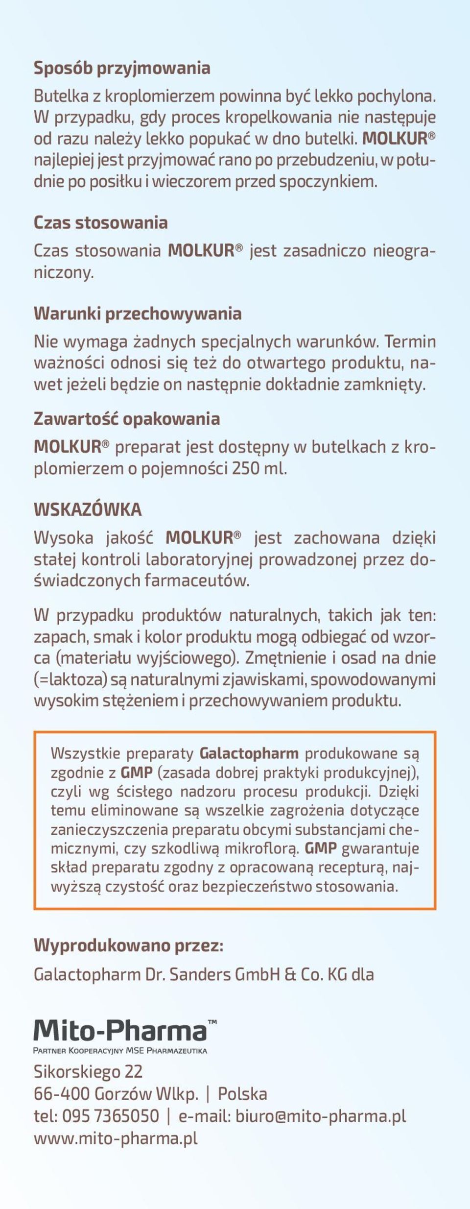 Warunki przechowywania Nie wymaga żadnych specjalnych warunków. Termin ważności odnosi się też do otwartego produktu, nawet jeżeli będzie on następnie dokładnie zamknięty.