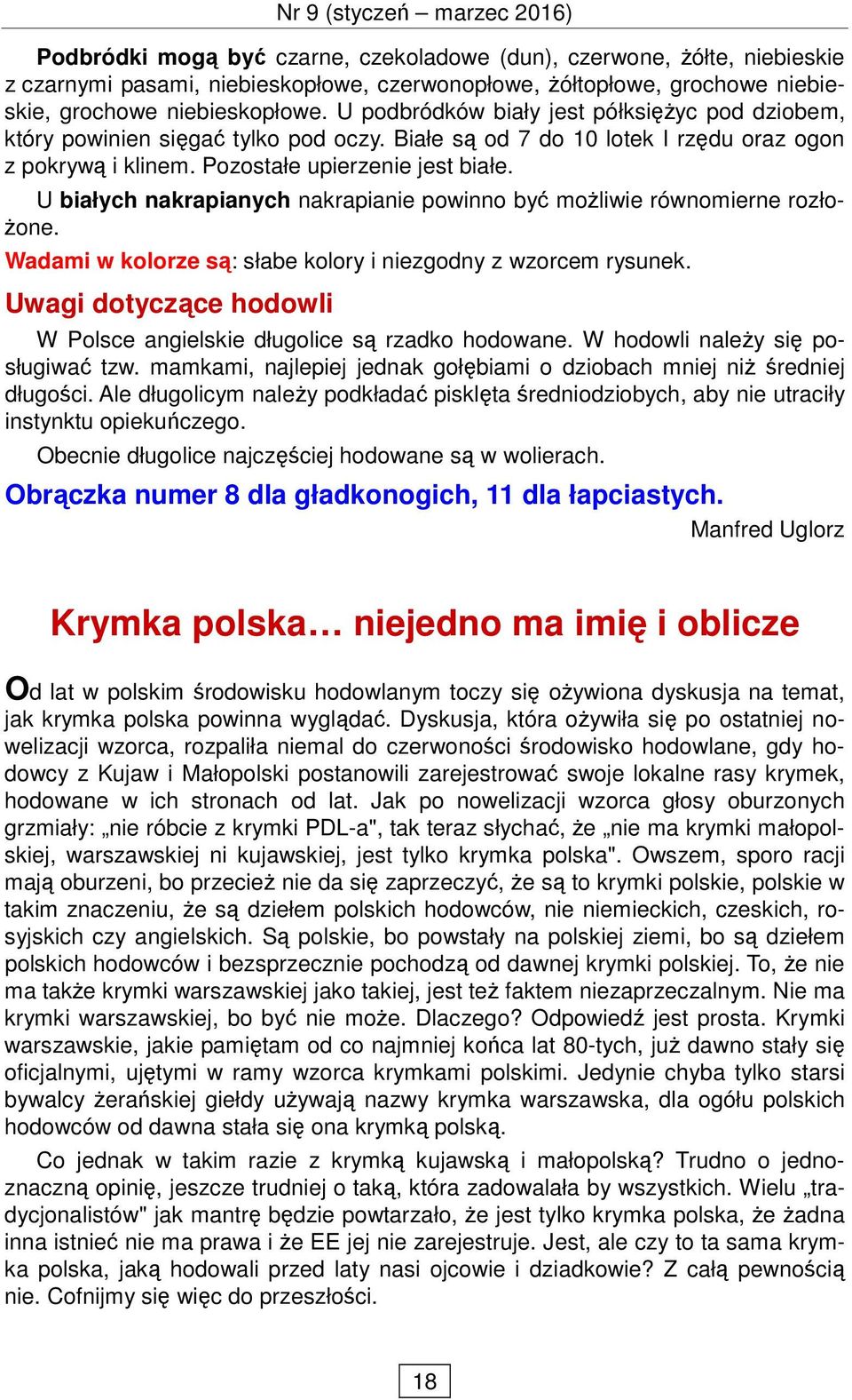 U białych nakrapianych nakrapianie powinno być moŝliwie równomierne rozło- Ŝone. Wadami w kolorze są: słabe kolory i niezgodny z wzorcem rysunek.