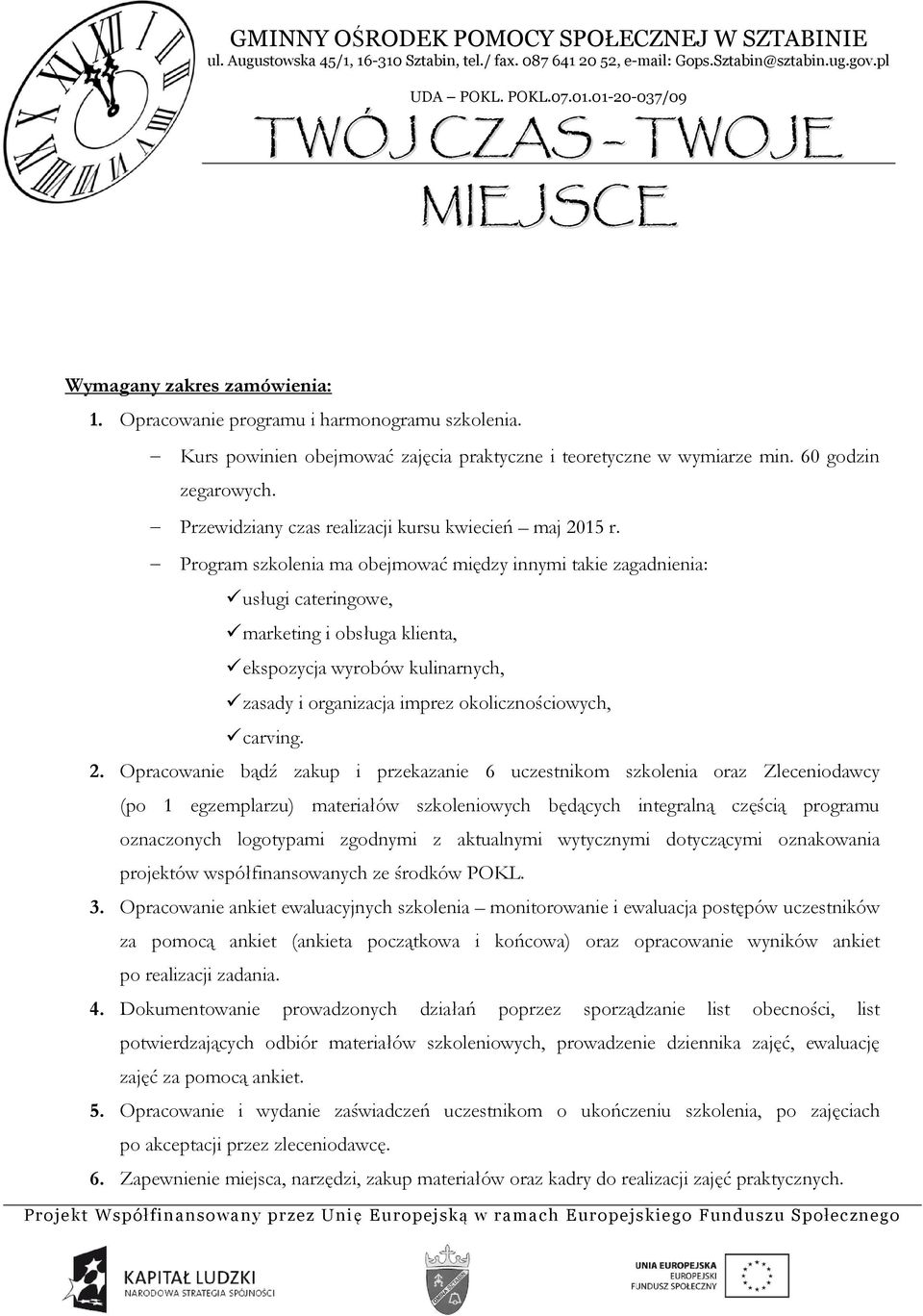 Program szkolenia ma obejmować między innymi takie zagadnienia: usługi cateringowe, marketing i obsługa klienta, ekspozycja wyrobów kulinarnych, zasady i organizacja imprez okolicznościowych, carving.