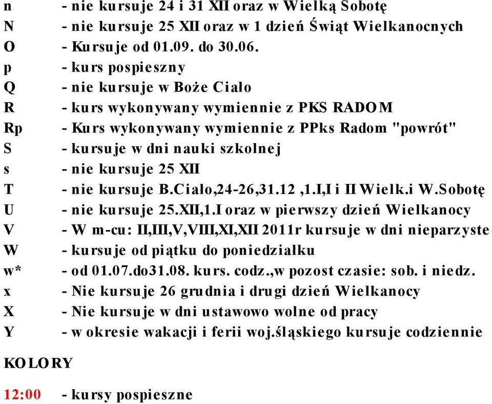 T - nie kursuje B.Ciało,24-26,31.12,1.I,I i II Wielk.i W.Sobotę U - nie kursuje 25.XII,1.