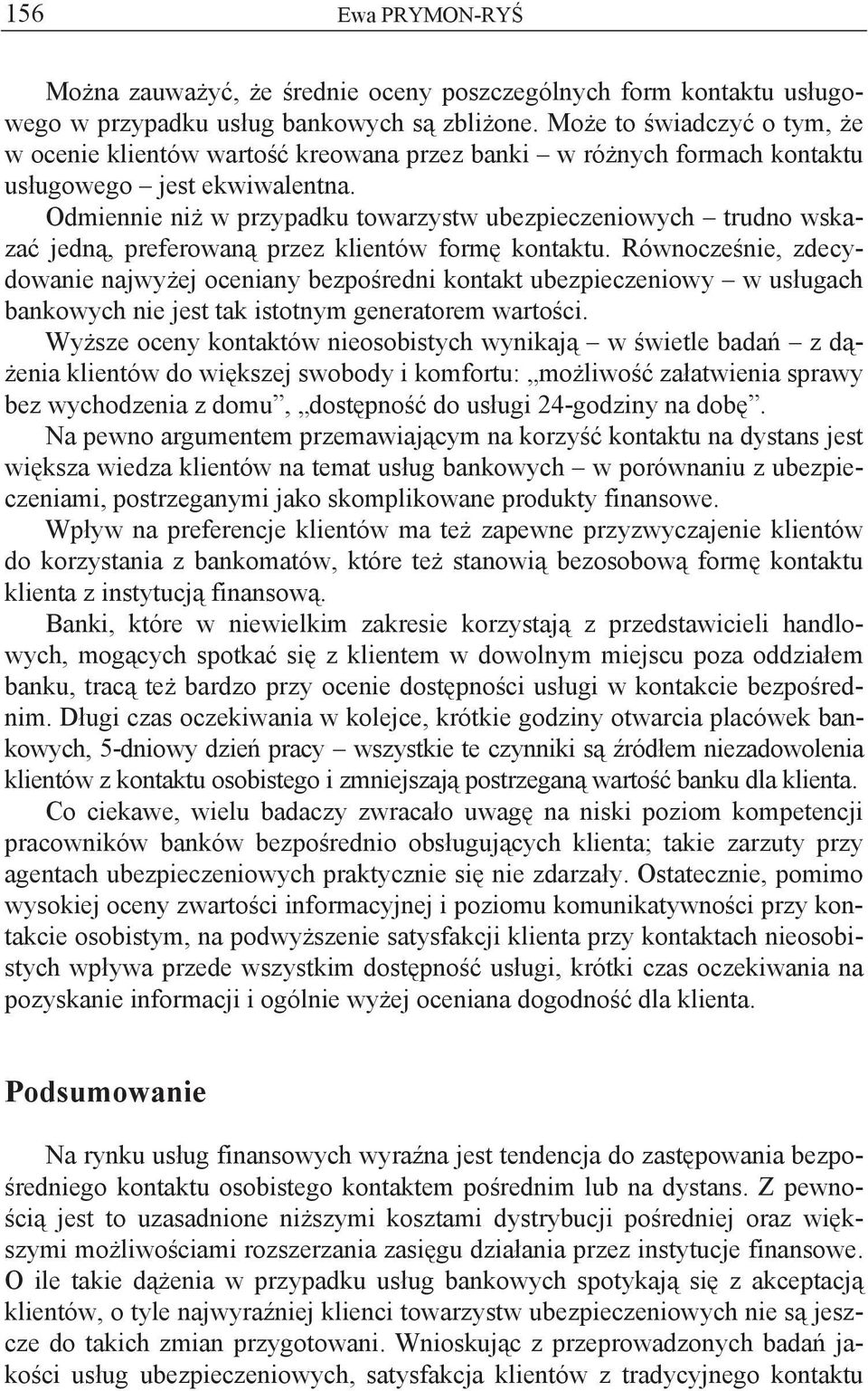 Odmiennie ni w przypadku towarzystw ubezpieczeniowych trudno wskaza jedn, preferowan przez klientów form kontaktu.