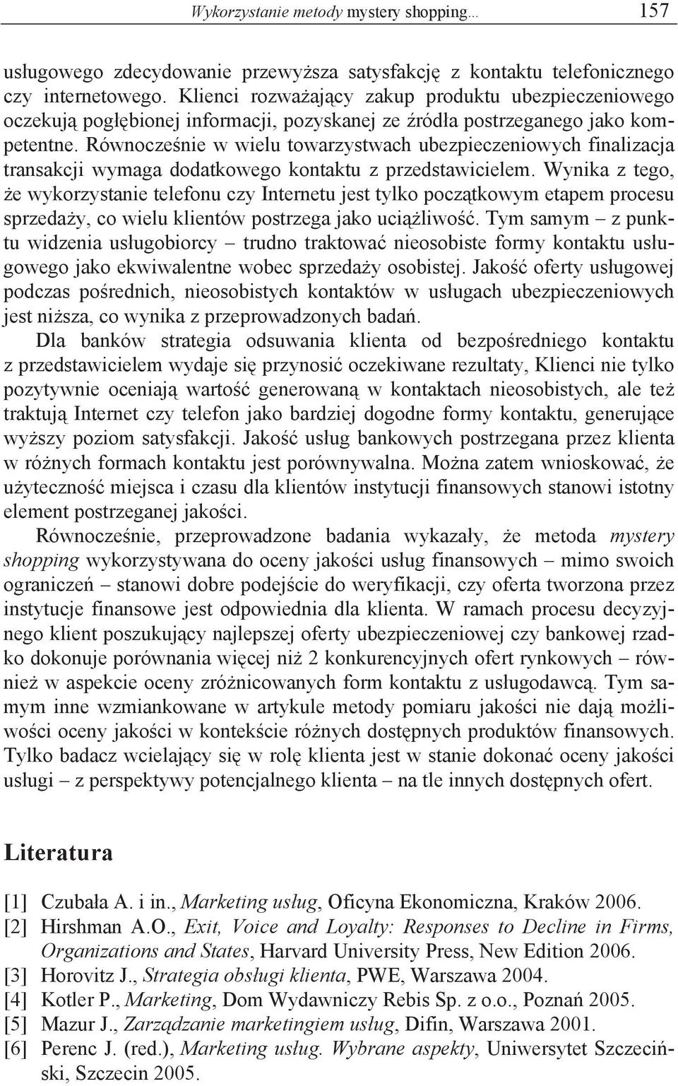 Równocze nie w wielu towarzystwach ubezpieczeniowych finalizacja transakcji wymaga dodatkowego kontaktu z przedstawicielem.