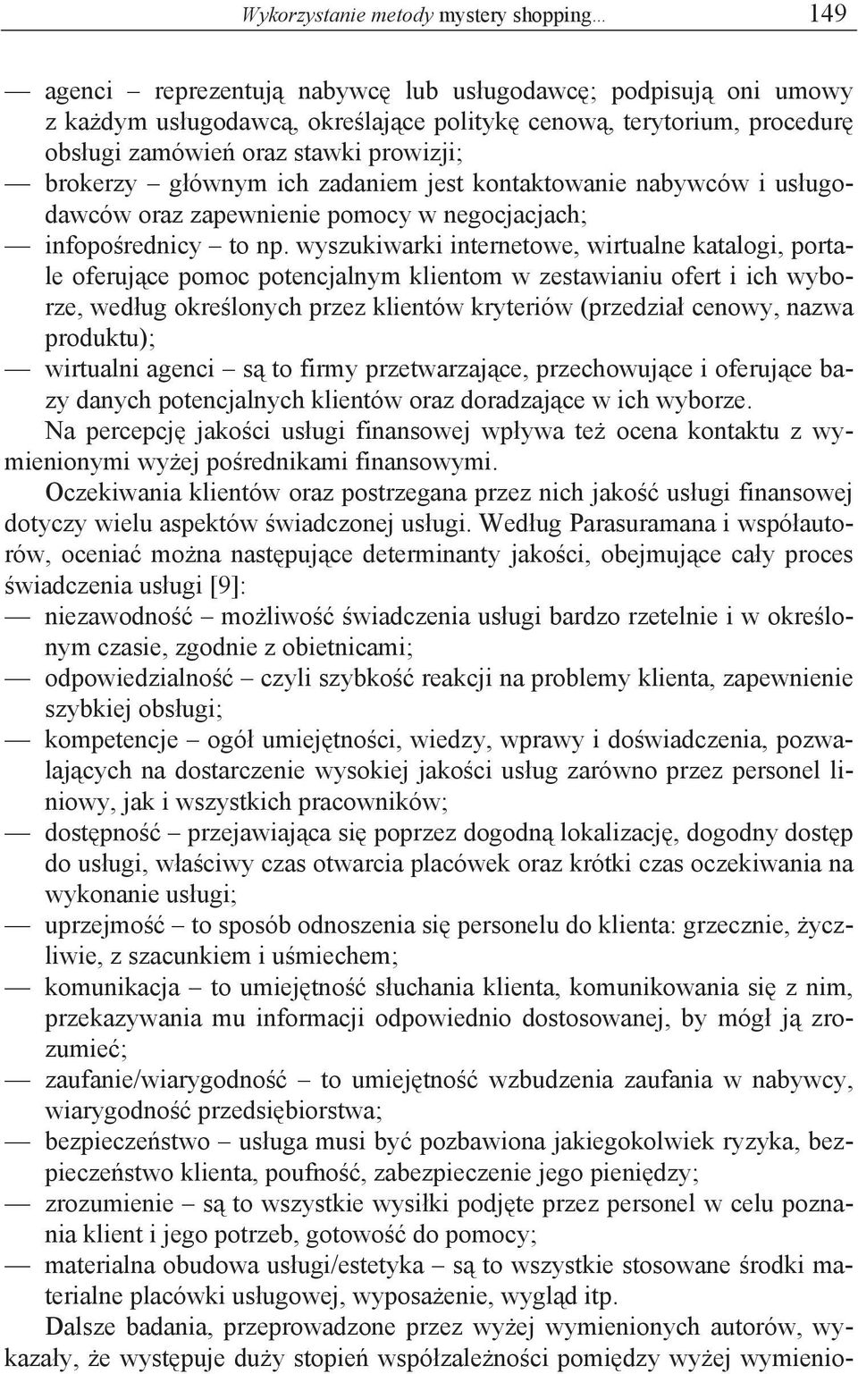 wyszukiwarki internetowe, wirtualne katalogi, portale oferuj ce pomoc potencjalnym klientom w zestawianiu ofert i ich wyborze, wed ug okre lonych przez klientów kryteriów (przedzia cenowy, nazwa