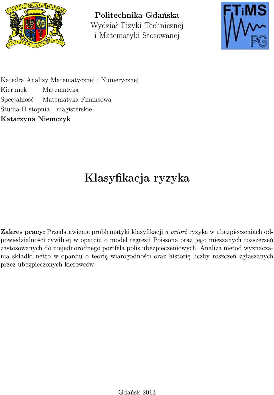 ubezpieczeniach odpowiedzialno±ci cywilnej w oparciu o model regresji Poissona oraz jego mieszanych rozszerze«zastosowanych do niejednorodnego portfela polis