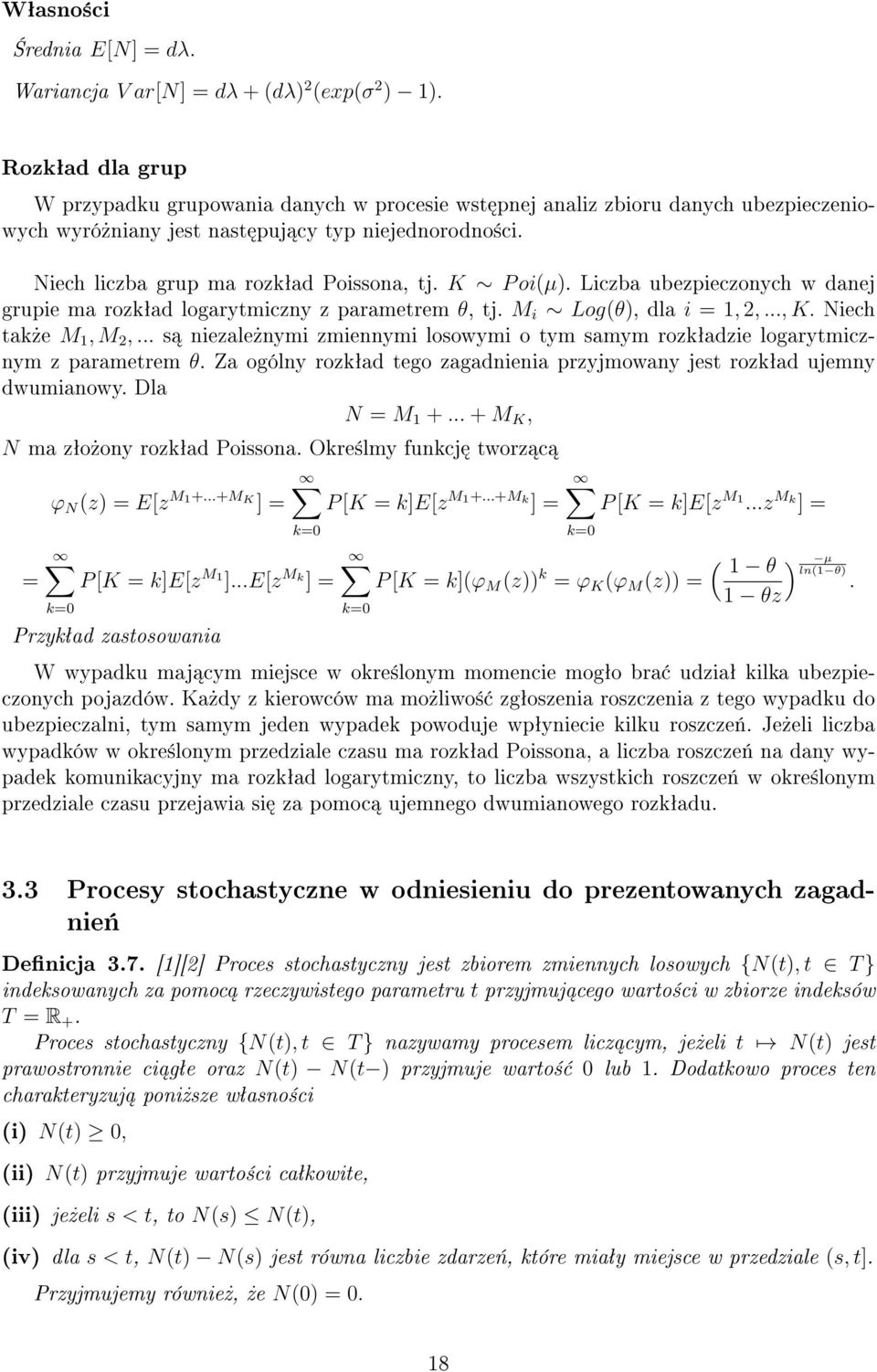 Niech liczba grup ma rozkªad Poissona, tj. K P oiµ). Liczba ubezpieczonych w danej grupie ma rozkªad logarytmiczny z parametrem θ, tj. M i Logθ), dla i 1, 2,..., K. Niech tak»e M 1, M 2,.