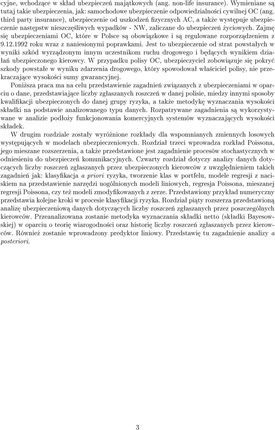 Zajm si ubezpieczeniami OC, które w Polsce s obowi zkowe i s regulowane rozporz dzeniem z 9.12.1992 roku wraz z naniesionymi poprawkami.