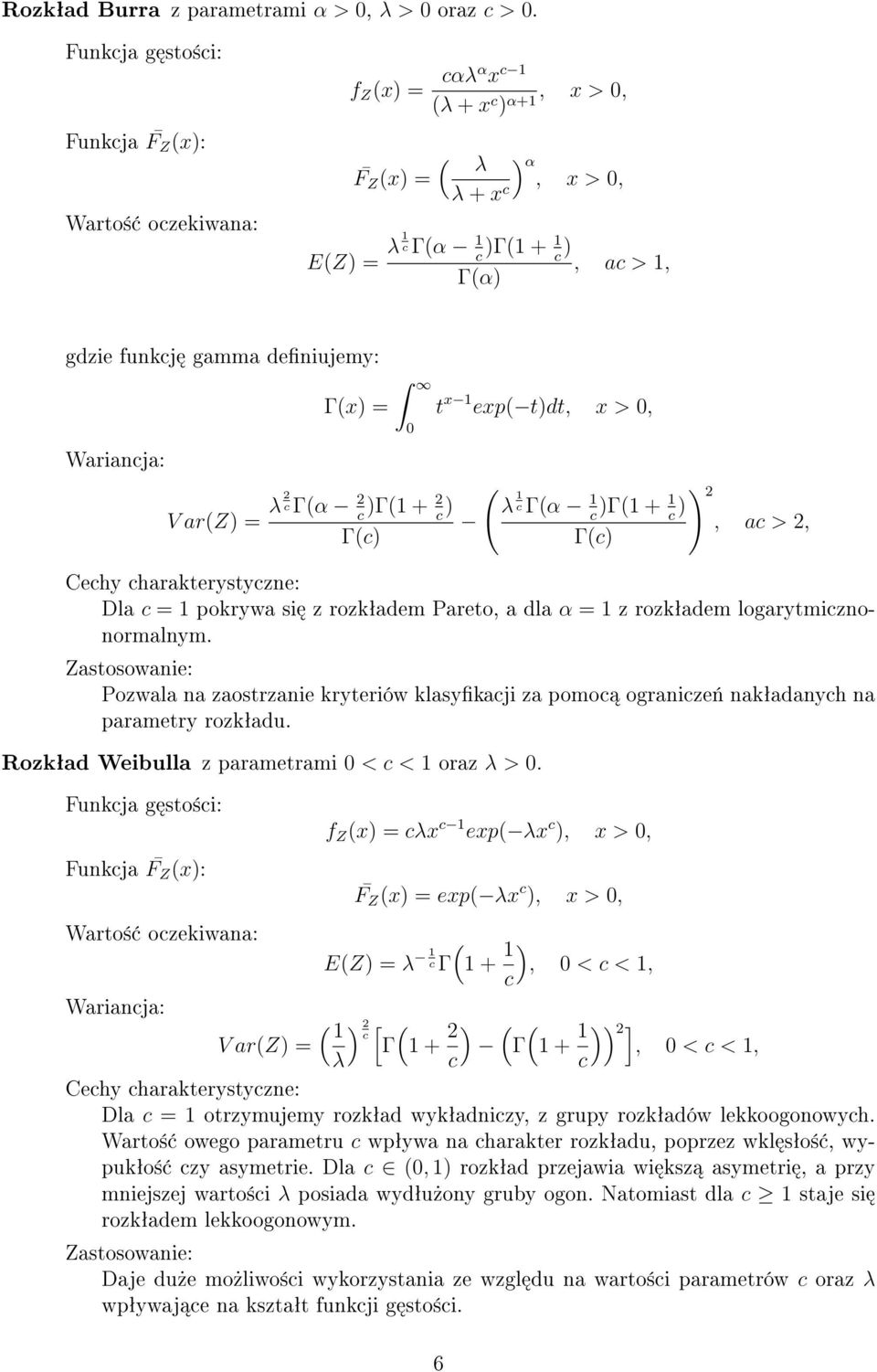 Wariancja: Γx) V arz) λ 2 c Γα 2 c )Γ1 + 2 c ) Γc) 0 t x 1 exp t)dt, x > 0, 1 λ c Γα 1 c )Γ1 + 1) ) 2 c, ac > 2, Γc) Cechy charakterystyczne: Dla c 1 pokrywa si z rozkªadem Pareto, a dla α 1 z