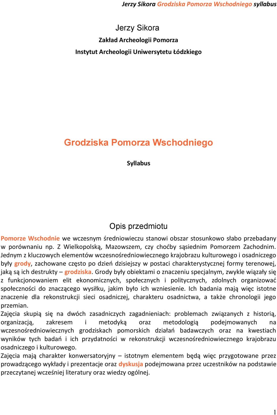 Jednym z kluczowych elementów wczesnośredniowiecznego krajobrazu kulturowego i osadniczego były grody, zachowane często po dzień dzisiejszy w postaci charakterystycznej formy terenowej, jaką są ich