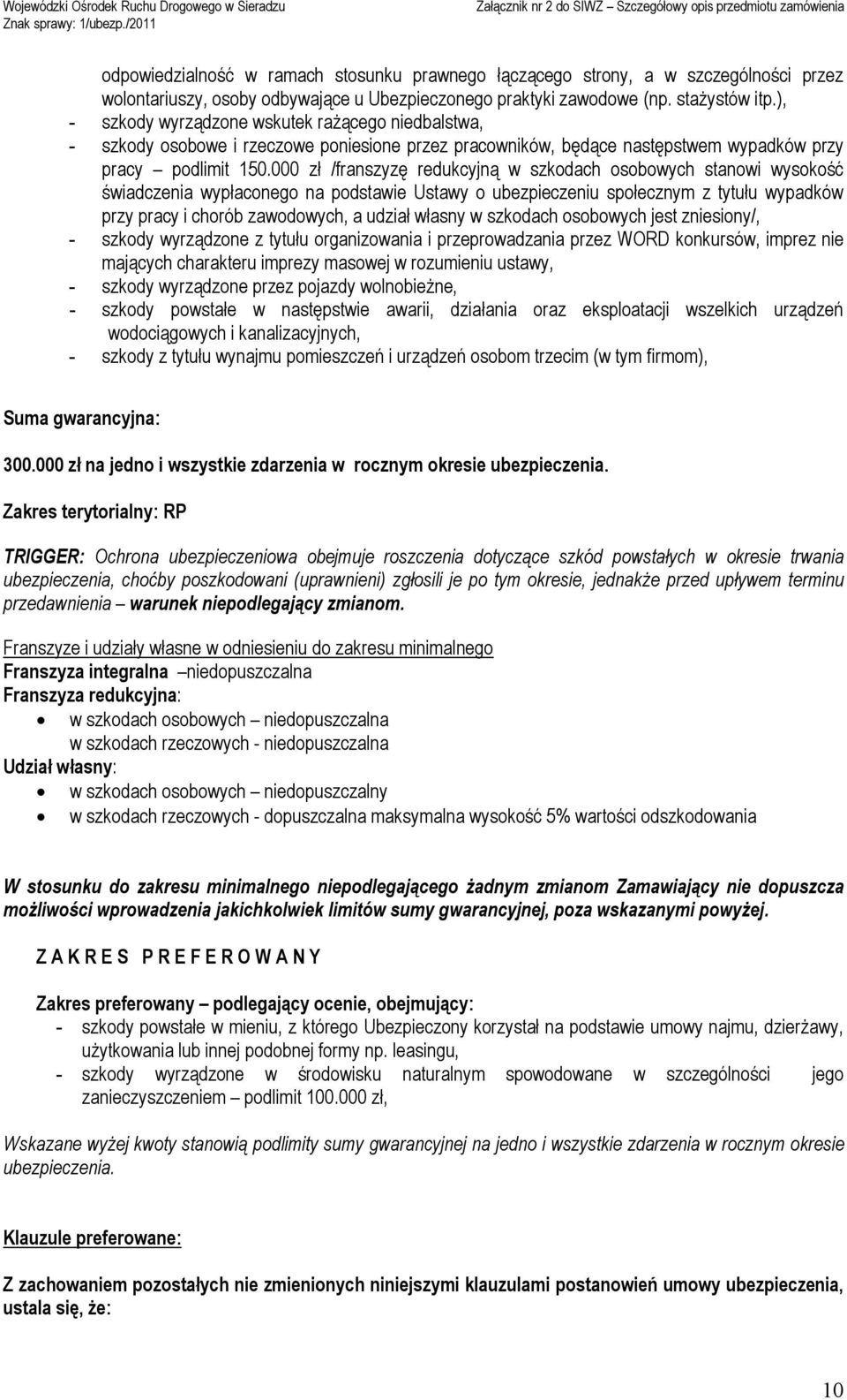 000 zł /franszyzę redukcyjną w szkodach osobowych stanowi wysokość świadczenia wypłaconego na podstawie Ustawy o ubezpieczeniu społecznym z tytułu wypadków przy pracy i chorób zawodowych, a udział