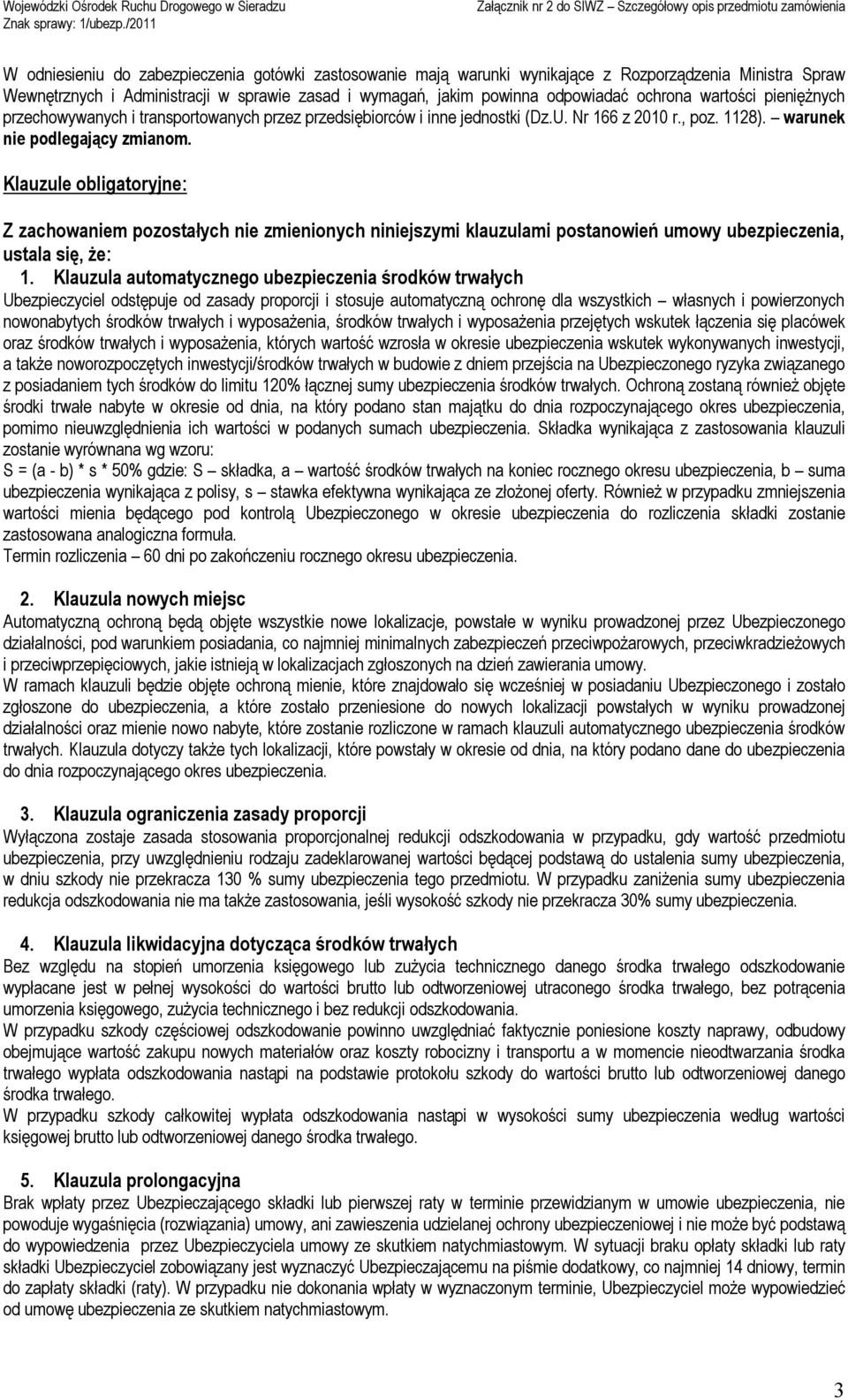 Klauzule obligatoryjne: Z zachowaniem pozostałych nie zmienionych niniejszymi klauzulami postanowień umowy ubezpieczenia, ustala się, że: 1.