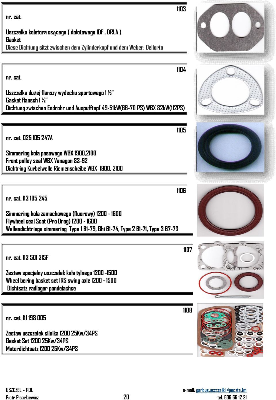 Kurbelwelle Riemenscheibe WBX 1900, 2100 113 105 245 1106 Simmering koła zamachowego (fluorowy) 1200-1600 Flywheel seal Scat (Pro Drag) 1200-1600 Wellendichtringe simmering Type 1 61-79, Ghi 61-74,