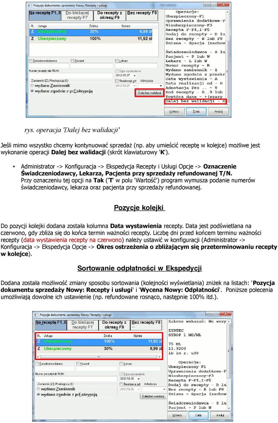 Przy oznaczeniu tej opcji na Tak ('T' w polu 'Wartość') program wymusza podanie numerów świadczeniodawcy, lekarza oraz pacjenta przy sprzedaży refundowanej.